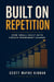 Built on Repetition: How Small Daily Acts Create Permanent Change