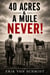 40 Acres & A Mule "Never!"
