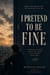 I pretend to be Fine