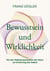 Bewusstsein und Wirklichkeit - Von der Selbstorganisation der Natur zur Erfahrung des Selbst