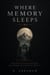 Where Memory Sleeps