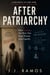 After Patriarchy: What Feminism Becomes When the Enemy Stops Being a Man