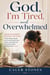 God, I’m Tired, and Overwhelmed:   Christian Burnout Recovery for Moms:  A Faith-Based Guide to Overcoming Anxiety, Stress, and Emotional Ex-haustion While Finding Peace in God!