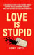 Love is Stupid - The Stupid Series, #3