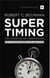 Supertiming: The Unique Elliott Wave System - Keys to Anticipating Impending Stock Market Action