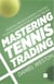 Mastering Tennis Trading - Essential analysis and winning strategies to give you an edge in online tennis trading