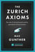 The Zurich Axioms (Harriman Definitive Edition) - The rules of risk and reward used by generations of Swiss bankers