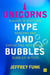 Unicorns, Hype, and Bubbles - A guide to spotting, avoiding, and exploiting investment bubbles in tech