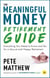 The Meaningful Money Retirement Guide - Everything You Need to Know and Do for A Secure and Happy Retirement