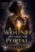 The Wound Becomes the Portal: How Pain Opens the Door to Healing, Purpose, and Transformation