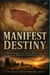 Manifest Destiny - Westward Expansion, the Mexican-American War, and the Making of a Continental Empire