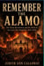 Remember The Alamo - The Texas Revolution and the Birth of the Lone Star Republic, 1835-1836