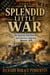 A SPLENDID LITTLE WAR - The Spanish-American War and America's Imperial Moment, 1898