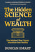 The Hidden Science of Wealth: The Method That Turns Intention into Reality