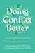 Doing Conflict Better - How to Navigate Trauma and Conflict, Repair Relationships, and Communicate with Care