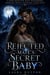 Rejected Mate’s Secret Baby - A Dark Rejected Mate Paranormal Romance with a Ruthless Alpha King, #1