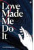 Love Made Me Do It