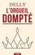L’Orgueil dompté - Roman d’Amour : Le triomphe des sentiments face aux épreuves de la fierté