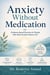 Anxiety Without Medication - Evidence-Based Practices for People Who Want Another Option First