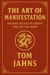The Art of Manifestation - Ancient Tactics to Create The Life You Want