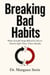 Breaking Bad Habits - What Actually Stops Behaviors You’ve Tried to Quit Three Times Already