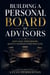 Building a Personal Board of Advisors - How High-Performers Quietly Outpace Everyone Else