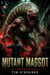Mutant Maggot: An Extreme Horror Story - Gastropod Wars, #2