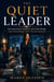 The Quiet Leader - How Introverts, Listeners, and Calm People Lead Teams Better Than Anyone Expected