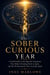 The Sober Curious Year - A Field Guide to the Specific Situations That Make Drinking Hard to Quit