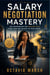 Salary Negotiation Mastery - The Conversation That Pays for Itself Every Year for the Rest of Your Career