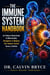 The Immune System Handbook - A Practical Guide to Building, Repairing, and Maintaining the Body's First Line of Defense