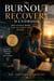 The Burnout Recovery Handbook - What Actually Works When You Cannot Push Anymore