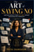 The Art of Saying No - How High-Capacity People Set Limits Without Apologizing for Themselves