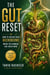 The Gut Reset - How to Repair Your Microbiome When the Damage Has Been Done