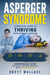 Asperger Syndrome: A Practical Guide to Thriving with Asperger Syndrome - Indispensable guide that aims to empower individuals on the autism spectrum