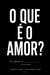 O QUE É O AMOR? O AMOR É....