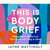 This Is Body Grief - Making Peace with the Loss that Comes with Living in a Body