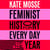 Feminist History for Every Day of the Year - 366 incredible women, from Boudica to Taylor Swift