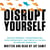 Disrupt Yourself