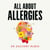 All About Allergies - How to Live Well with Asthma, Food Allergies, Hay Fever and More