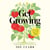 Get Growing - Easy Tips for a Garden Full of Fruit, Veg, Flowers and Wildlife