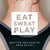 Eat Sweat Play - How Sport Can Change Our Lives