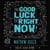 The Good Luck of Right Now