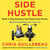 Side Hustle - Build a Side Business and Make Extra Money – Without Quitting Your Day Job