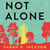 Not Alone - A Bold, Thrilling Tale of Motherhood, Love and Survival