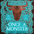 Once a Monster - Mythical. Monstrous. Misunderstood. A Magical Retelling of the Legend of the Minotaur