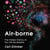 Air-Borne - The Hidden History of the Life We Breathe