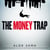 The Money Trap - A thrilling memoir of grand fortunes and lost illusions inside the tech bubble