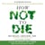 How Not to Die - Discover the Foods Scientifically Proven to Prevent and Reverse Disease