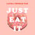 Just Eat It - How Intuitive Eating Can Help You Get Your Act Together Around Food